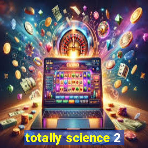 totally science 2